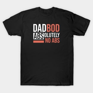 Dad Bod / Abs-olutely No Abs T-Shirt